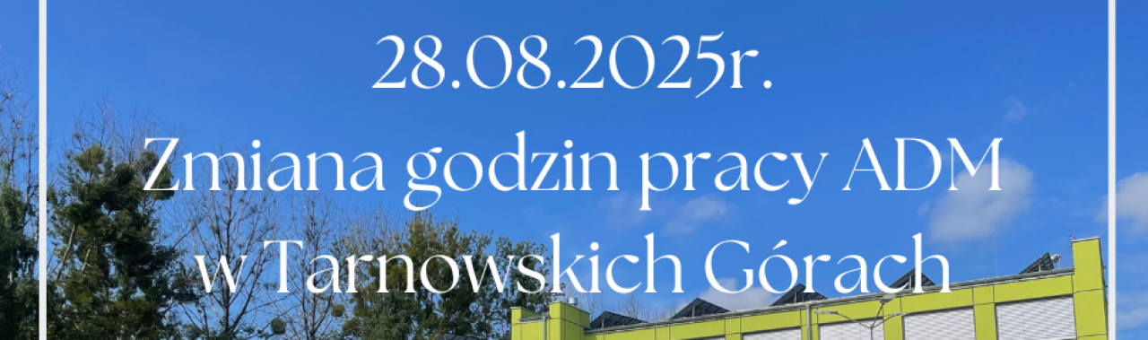 28.08.2025r. - Zmiana godzin pracy ADM w Tarnowskich Górach 
