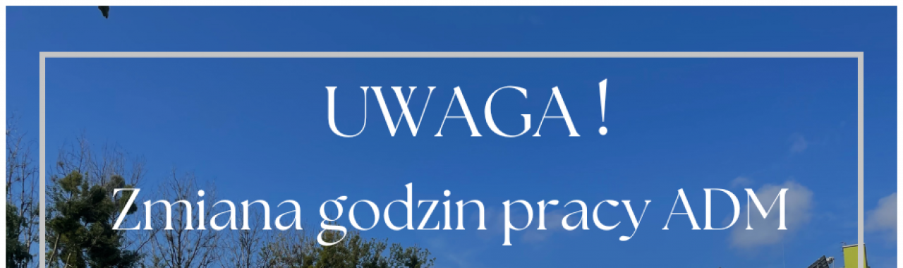 21.11.2025r. - szkolimy się dla Was - zmiana godzin pracy ADM
