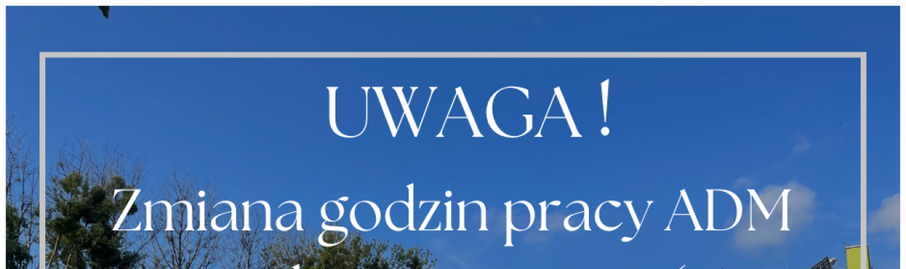 19.02.2026 - ADM w Zabrzu będzie czynna od godziny 11.00